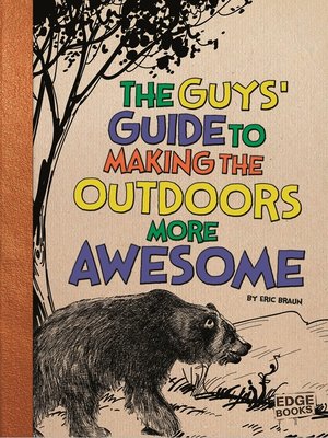 cover image of The Guys' Guide to Making the Outdoors More Awesome